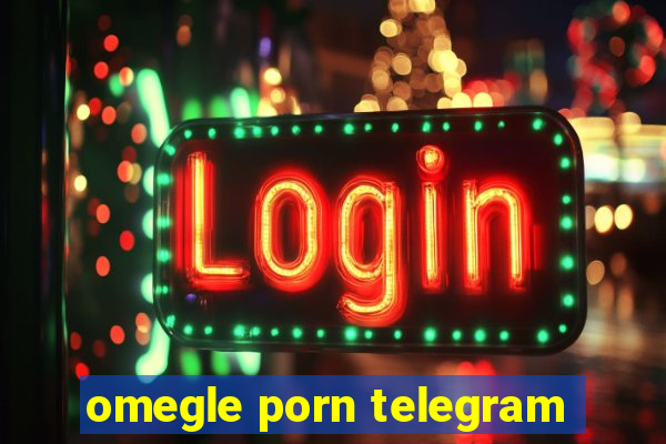 omegle porn telegram